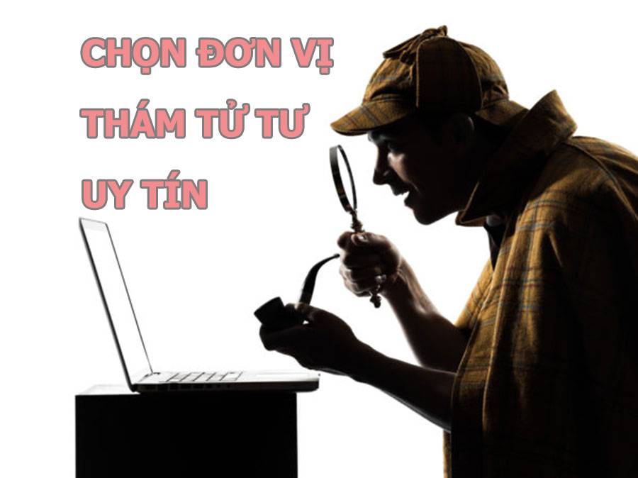 Cần lựa chọn đơn vị thám tử uy tín