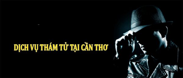 Dịch vụ thám tử Cần Thơ chuyên thực hiện điều tra, theo dõi, xác minh