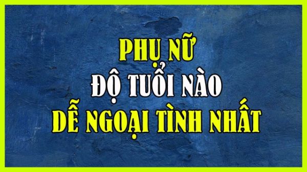 Phụ nữ khi bước vào độ tuổi trên 40 dễ ngoại tình nhất